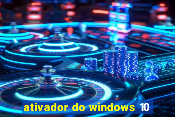 ativador do windows 10